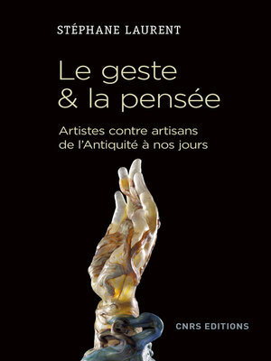 cover image of Le geste et la pensée. Artistes contre artisans de l'antiquité à nos jours